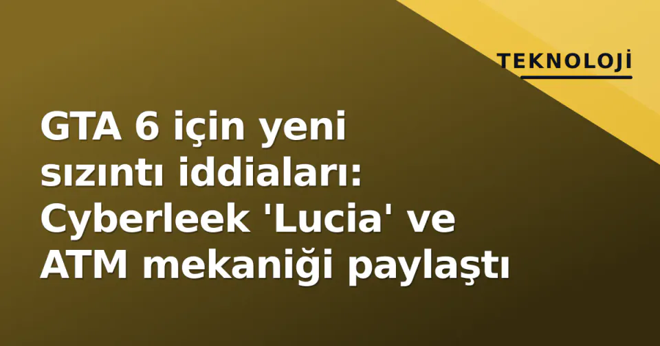 GTA 6 için yeni sızıntı iddiaları: Cyberleek 'Lucia' ve ATM mekaniği paylaştı görseli