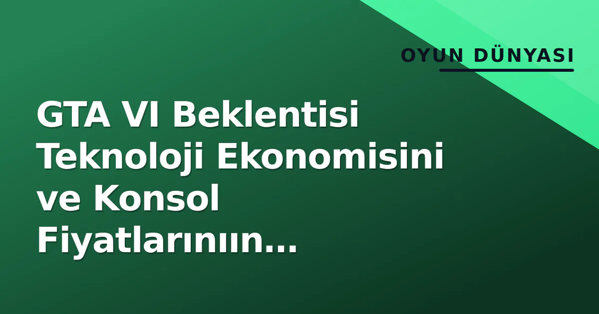 GTA VI Beklentisi Teknoloji Ekonomisini ve Konsol Fiyatlarınıın Şekillendiriyor GTA VI Beklentisi Teknoloji Ekonomisini ve Konsol Fiyatlarınıın Şekillendiriyor