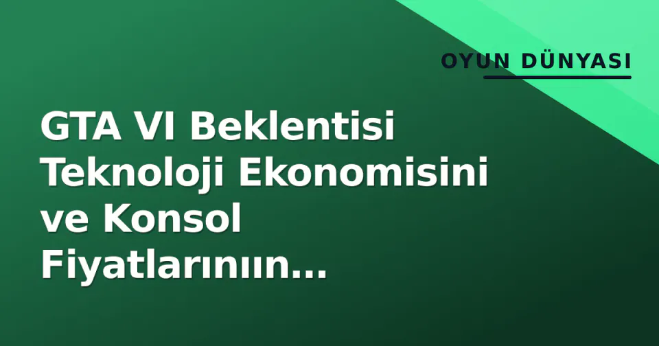GTA VI Beklentisi Teknoloji Ekonomisini ve Konsol Fiyatlarınıın Şekillendiriyor görseli