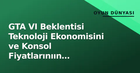 GTA VI Beklentisi Teknoloji Ekonomisini ve Konsol Fiyatlarınıın Şekillendiriyor