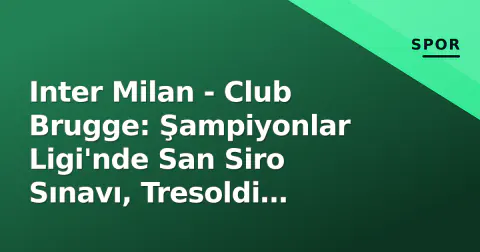 Inter Milan - Club Brugge: Şampiyonlar Ligi'nde San Siro Sınavı, Tresoldi Hikayesi ve Stadyum Taahhüdü