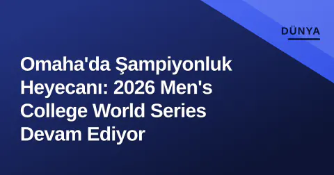Omaha'da Şampiyonluk Heyecanı: 2026 Men's College World Series Devam Ediyor
