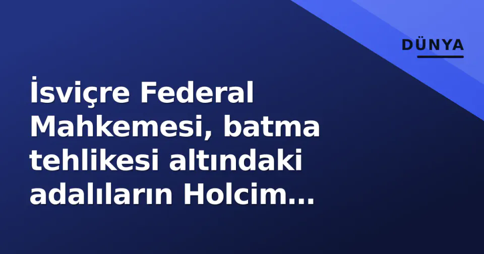 İsviçre Federal Mahkemesi, batma tehlikesi altındaki adalıların Holcim davasında tarihi kararı verdi görseli