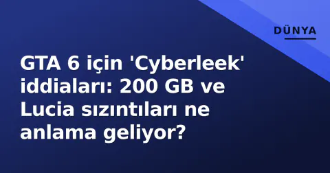 GTA 6 için 'Cyberleek' iddiaları: 200 GB ve Lucia sızıntıları ne anlama geliyor?