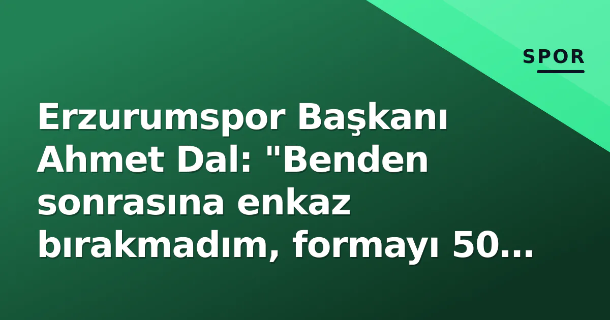 Erzurumspor Başkanı Ahmet Dal: "Benden sonrasına enkaz bırakmadım, formayı 50 bine çıkarmak hedefimiz" Erzurumspor Başkanı Ahmet Dal: "Benden sonrasına enkaz bırakmadım, formayı 50 bine çıkarmak hedefimiz"