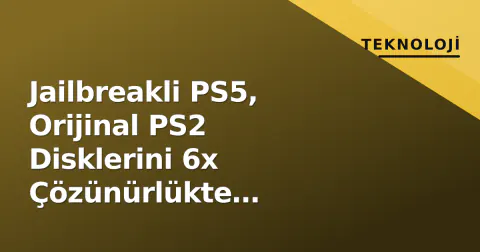 Jailbreakli PS5, Orijinal PS2 Disklerini 6x Çözünürlükte Çalıştırıyor: Fiziksel Medya Yaşanıyor