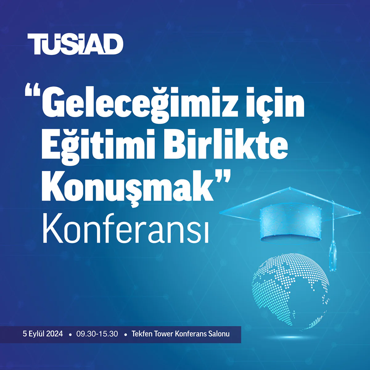 TÜSİAD, "Geleceğimiz için Eğitimi Birlikte Konuşmak" Konferansı Düzenliyor TÜSİAD, "Geleceğimiz için Eğitimi Birlikte Konuşmak" Konferansı Düzenliyor