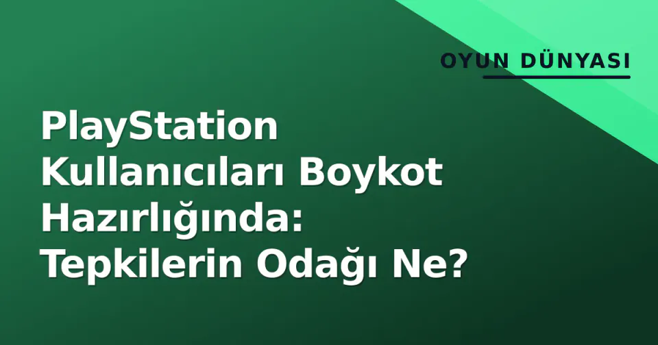 PlayStation Kullanıcıları Boykot Hazırlığında: Tepkilerin Odağı Ne? görseli