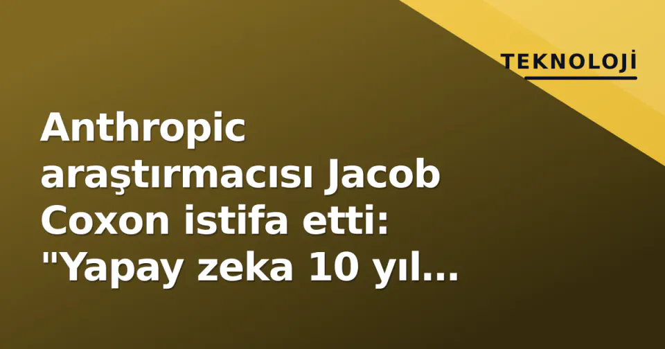 Anthropic araştırmacısı Jacob Coxon istifa etti: "Yapay zeka 10 yıl içinde bizi öldürebilir" uyarısı görseli