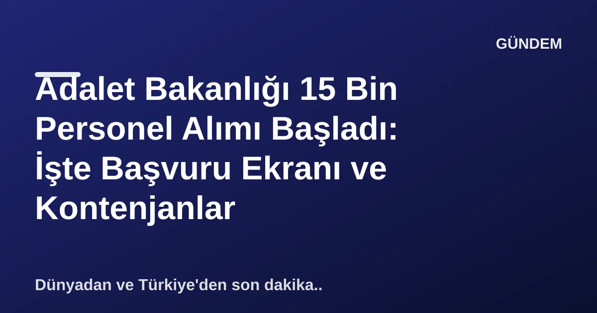 Adalet Bakanlığı 15 Bin Personel Alımı Başladı: İşte Başvuru Ekranı ve Kontenjanlar Adalet Bakanlığı 15 Bin Personel Alımı Başladı: İşte Başvuru Ekranı ve Kontenjanlar