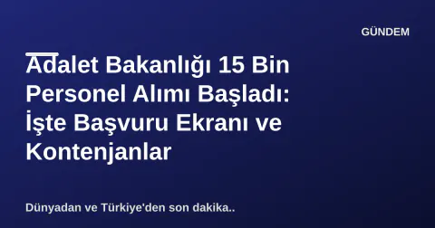 Adalet Bakanlığı 15 Bin Personel Alımı Başladı: İşte Başvuru Ekranı ve Kontenjanlar