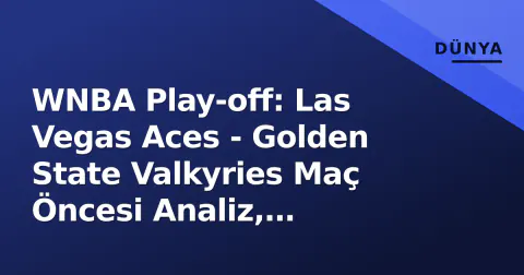 WNBA Play-off: Las Vegas Aces - Golden State Valkyries Maç Öncesi Analiz, İstatistikler ve Yayın Bilgileri