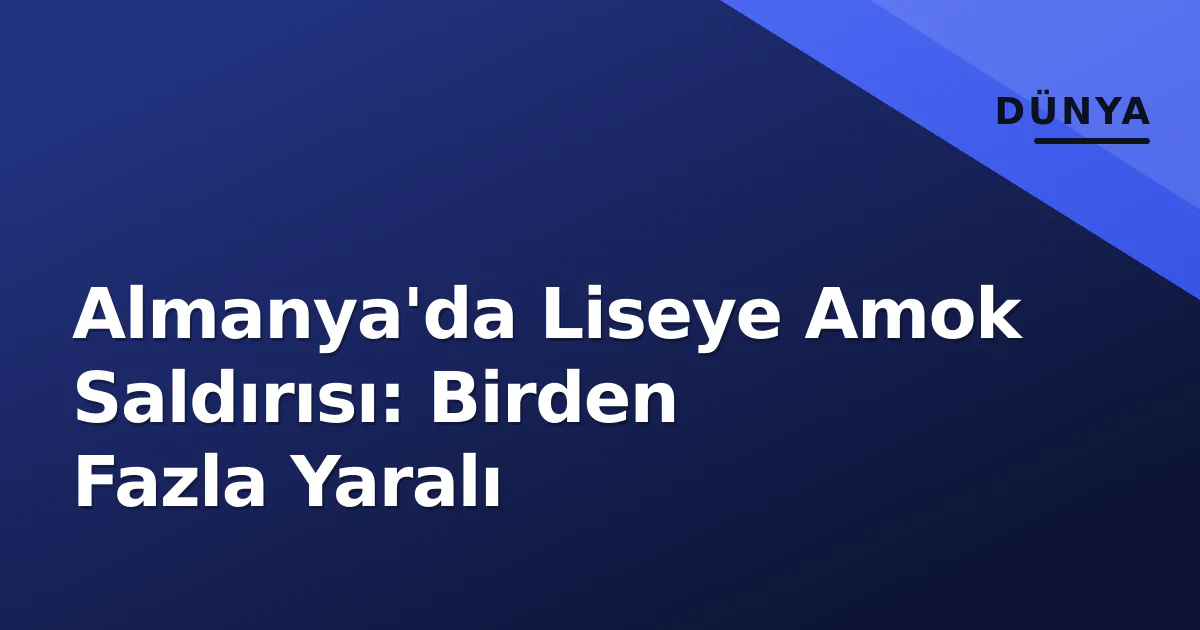 Almanya'da Liseye Amok Saldırısı: Birden Fazla Yaralı Almanya'da Liseye Amok Saldırısı: Birden Fazla Yaralı