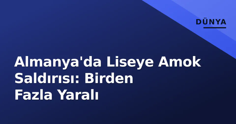 Almanya'da Liseye Amok Saldırısı: Birden Fazla Yaralı görseli