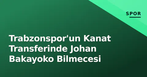 Trabzonspor'un Kanat Transferinde Johan Bakayoko Bilmecesi