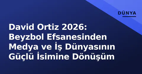 David Ortiz 2026: Beyzbol Efsanesinden Medya ve İş Dünyasının Güçlü İsimine Dönüşüm