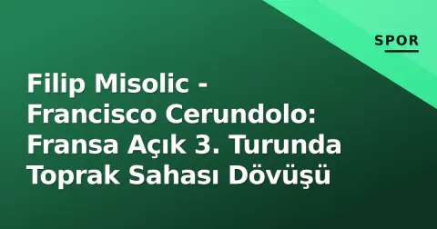 Filip Misolic - Francisco Cerundolo: Fransa Açık 3. Turunda Toprak Sahası Dövüşü