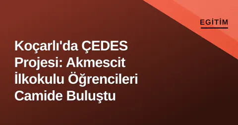 Koçarlı'da ÇEDES Projesi: Akmescit İlkokulu Öğrencileri Camide Buluştu