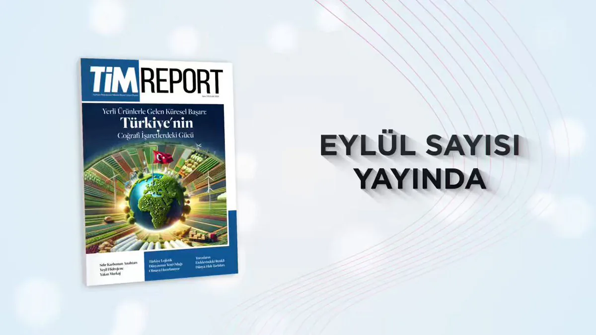 TİM Report'un Eylül Sayısı Yayımlandı TİM Report'un Eylül Sayısı Yayımlandı