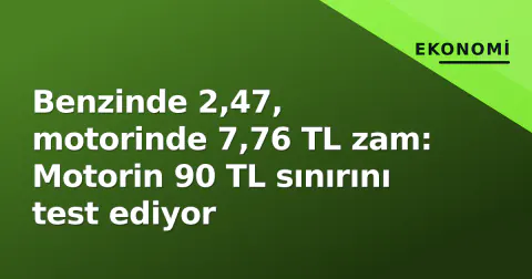 Benzinde 2,47, motorinde 7,76 TL zam: Motorin 90 TL sınırını test ediyor