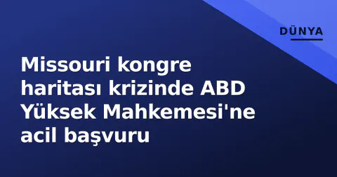 Missouri kongre haritası krizinde ABD Yüksek Mahkemesi'ne acil başvuru