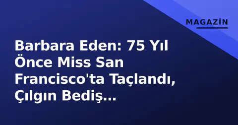 Barbara Eden: 75 Yıl Önce Miss San Francisco'ta Taçlandı, Çılgın Bediş Efsanesinin Nadir Kareleri Ortaya Çıktı