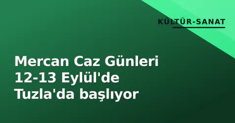 Mercan Caz Günleri 12-13 Eylül'de Tuzla'da başlıyor