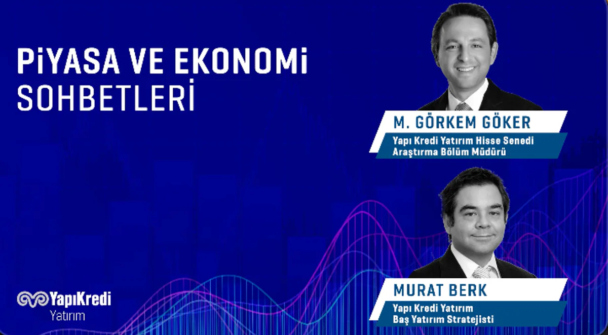 Yapı Kredi Yatırım, Piyasa Dinamiklerini Değerlendirdi Yapı Kredi Yatırım, Piyasa Dinamiklerini Değerlendirdi