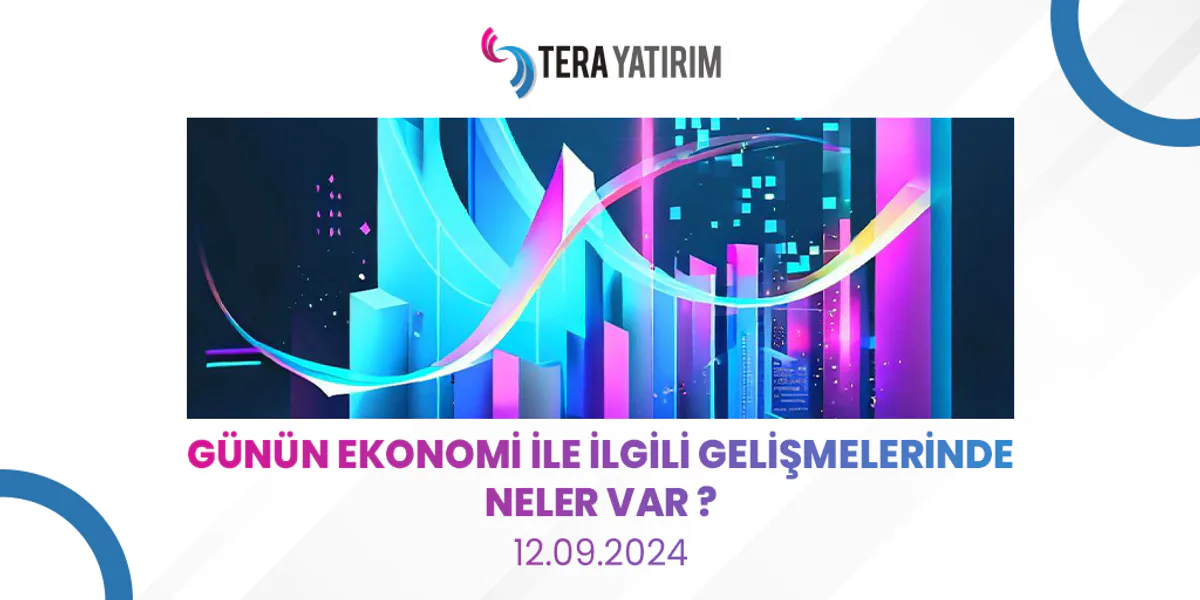 Tera Yatırım Günlük Bülteni - 12 Eylül 2024 Tera Yatırım Günlük Bülteni - 12 Eylül 2024