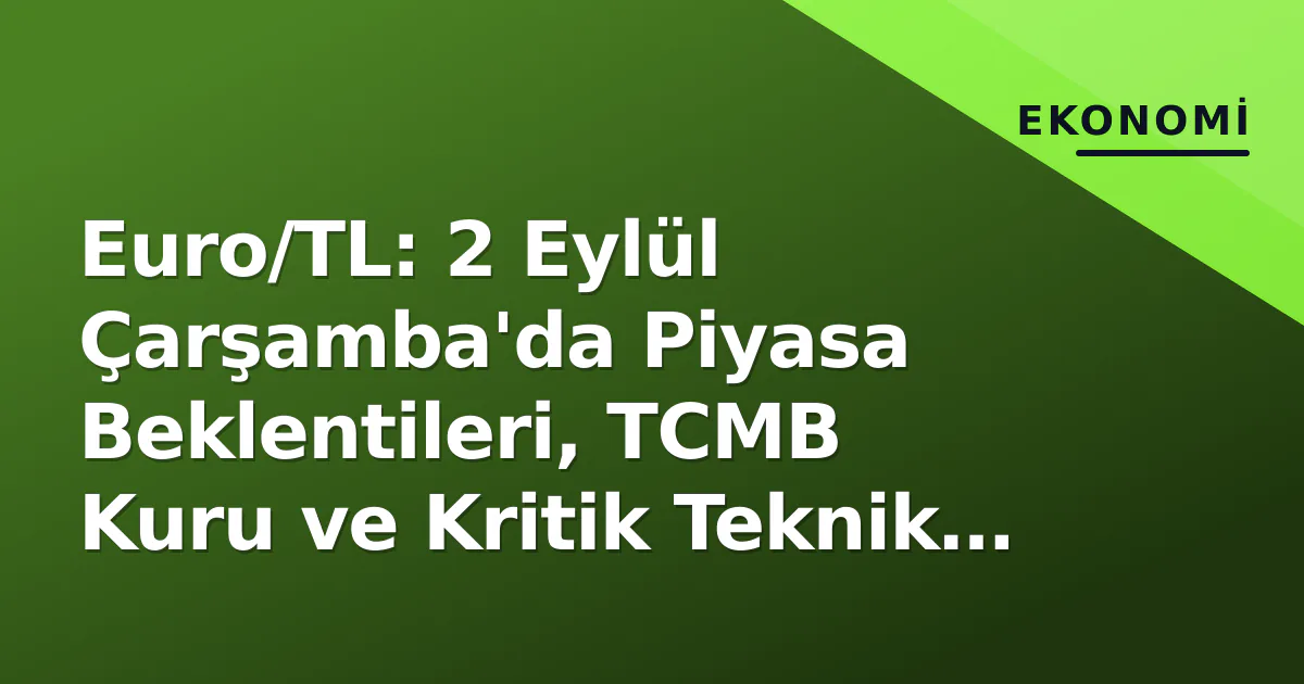 Euro/TL: 2 Eylül Çarşamba'da Piyasa Beklentileri, TCMB Kuru ve Kritik Teknik Seviyeler Euro/TL: 2 Eylül Çarşamba'da Piyasa Beklentileri, TCMB Kuru ve Kritik Teknik Seviyeler