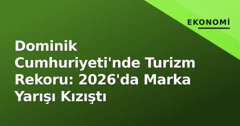 Dominik Cumhuriyeti'nde Turizm Rekoru: 2026'da Marka Yarışı Kızıştı