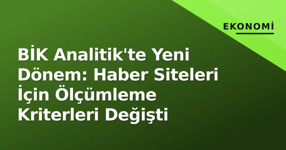 BİK Analitik'te Yeni Dönem: Haber Siteleri İçin Ölçümleme Kriterleri Değişti görseli