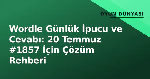 Wordle Günlük İpucu ve Cevabı: 20 Temmuz #1857 İçin Çözüm Rehberi Wordle Günlük İpucu ve Cevabı: 20 Temmuz #1857 İçin Çözüm Rehberi