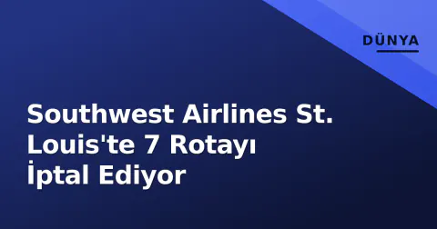 Southwest Airlines St. Louis'te 7 Rotayı İptal Ediyor
