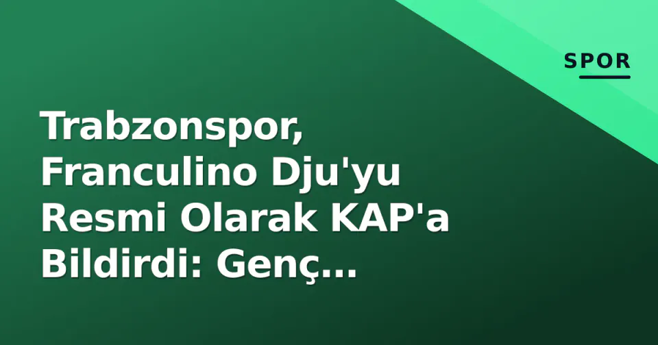 Trabzonspor, Franculino Dju'yu Resmi Olarak KAP'a Bildirdi: Genç Forvetin Detayları görseli