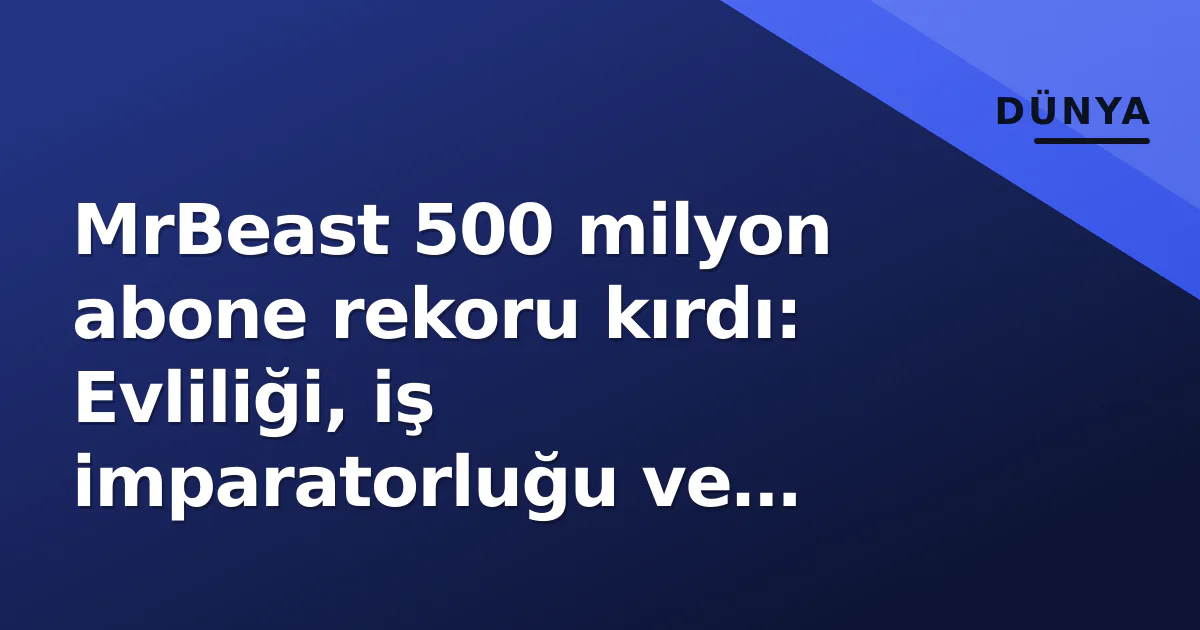 MrBeast 500 milyon abone rekoru kırdı: Evliliği, iş imparatorluğu ve Haaland işbirliği MrBeast 500 milyon abone rekoru kırdı: Evliliği, iş imparatorluğu ve Haaland işbirliği