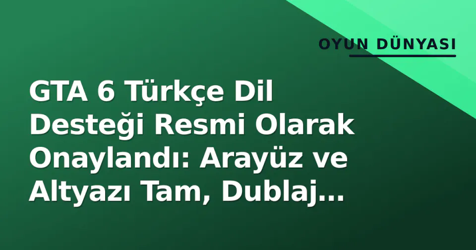 GTA 6 Türkçe Dil Desteği Resmi Olarak Onaylandı: Arayüz ve Altyazı Tam, Dublaj Yok görseli