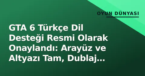 GTA 6 Türkçe Dil Desteği Resmi Olarak Onaylandı: Arayüz ve Altyazı Tam, Dublaj Yok