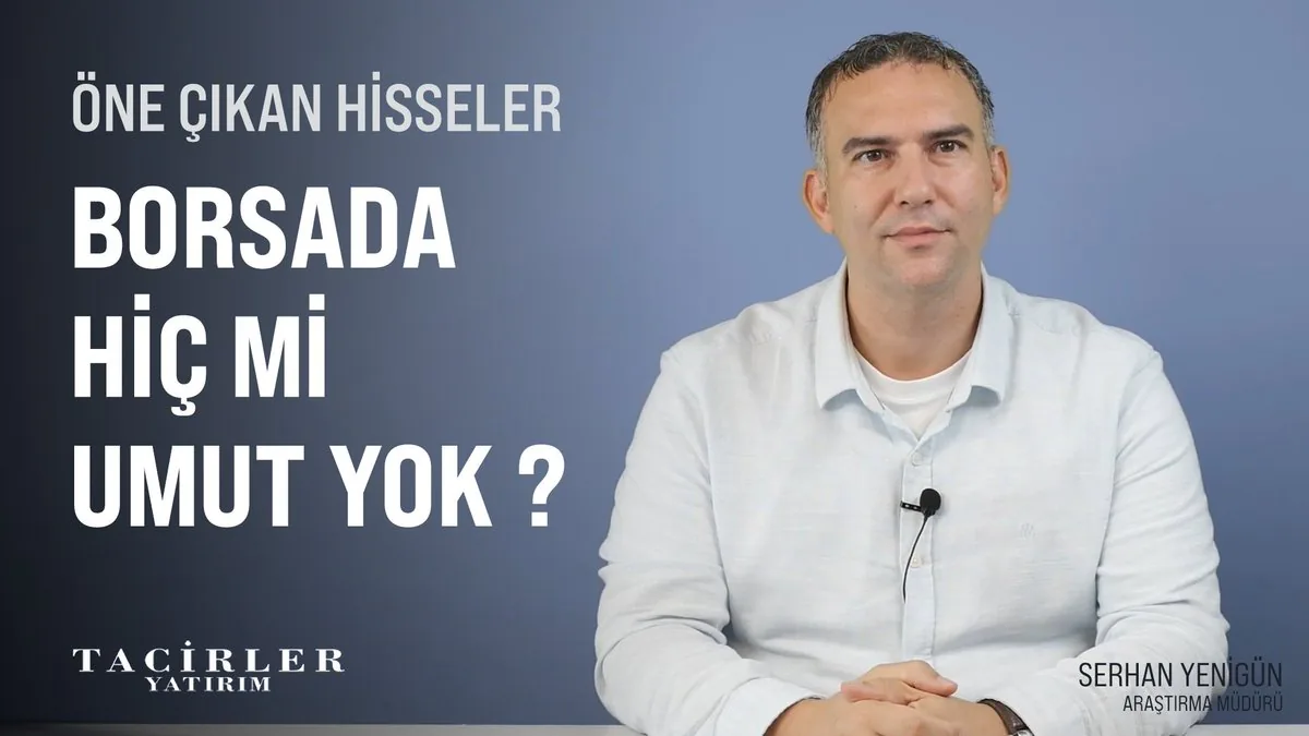 Tacirler Yatırım'ın Araştırma Müdürü Serhan Yenigün'den Borsa Analizleri Tacirler Yatırım'ın Araştırma Müdürü Serhan Yenigün'den Borsa Analizleri