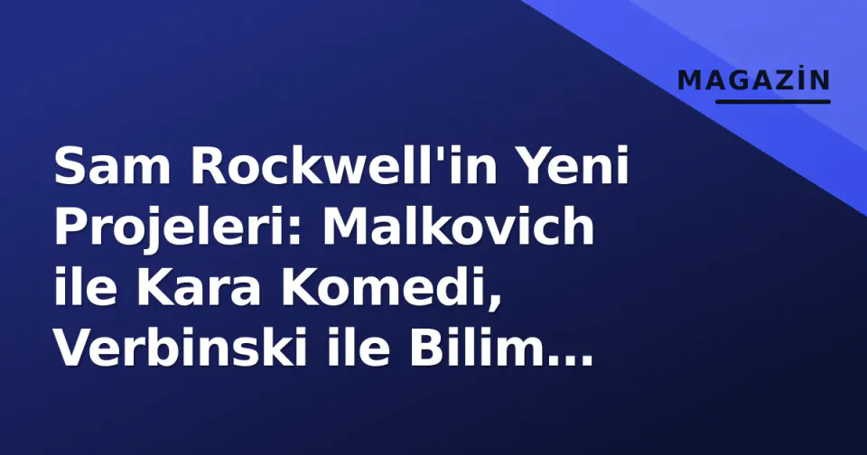 Sam Rockwell'in Yeni Projeleri: Malkovich ile Kara Komedi, Verbinski ile Bilim Kurgu ve Brad Bird Animasyonu görseli