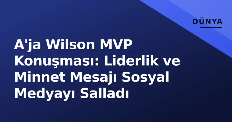 A'ja Wilson MVP Konuşması: Liderlik ve Minnet Mesajı Sosyal Medyayı Salladı görseli