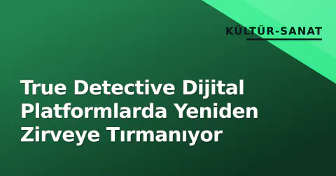 True Detective Dijital Platformlarda Yeniden Zirveye Tırmanıyor