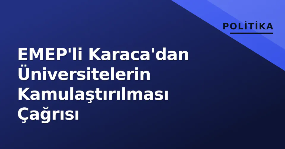 EMEP'li Karaca'dan Üniversitelerin Kamulaştırılması Çağrısı görseli