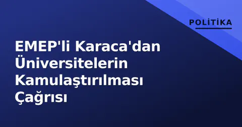 EMEP'li Karaca'dan Üniversitelerin Kamulaştırılması Çağrısı