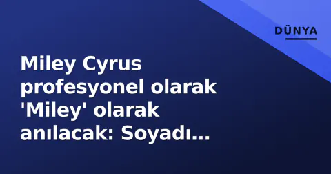 Miley Cyrus profesyonel olarak 'Miley' olarak anılacak: Soyadı markadan kaldırıldı