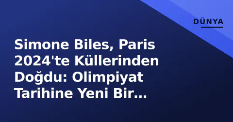 Simone Biles, Paris 2024'te Küllerinden Doğdu: Olimpiyat Tarihine Yeni Bir Sayfa