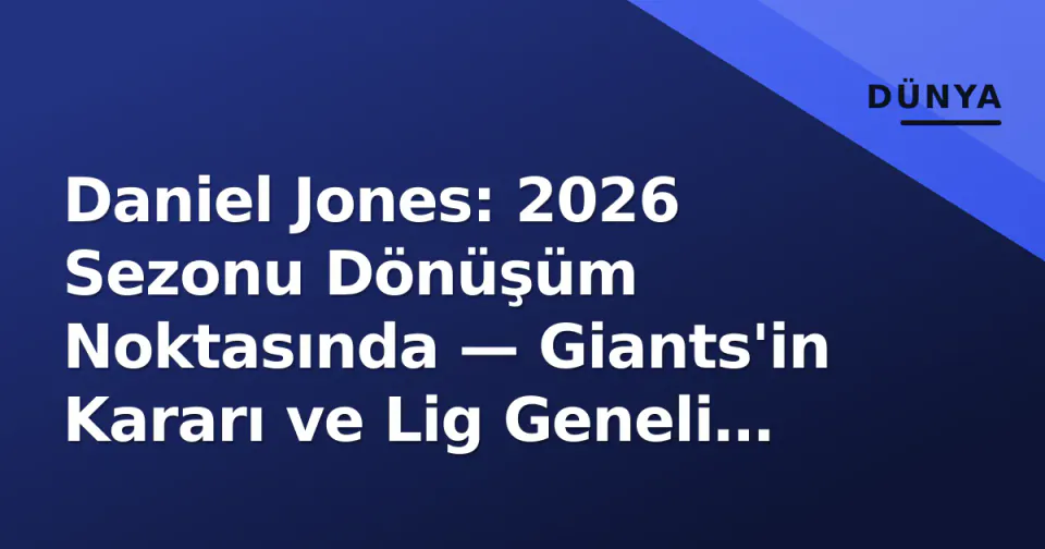 Daniel Jones: 2026 Sezonu Dönüşüm Noktasında — Giants'in Kararı ve Lig Geneli Etkiler görseli