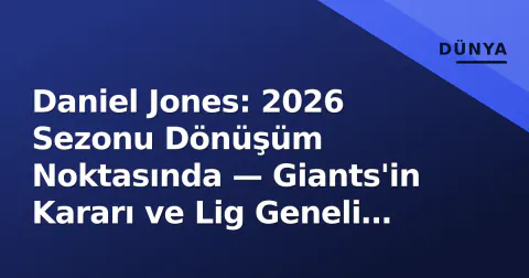 Daniel Jones: 2026 Sezonu Dönüşüm Noktasında — Giants'in Kararı ve Lig Geneli Etkiler