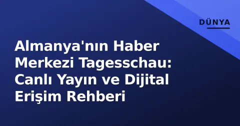 Almanya'nın Haber Merkezi Tagesschau: Canlı Yayın ve Dijital Erişim Rehberi
