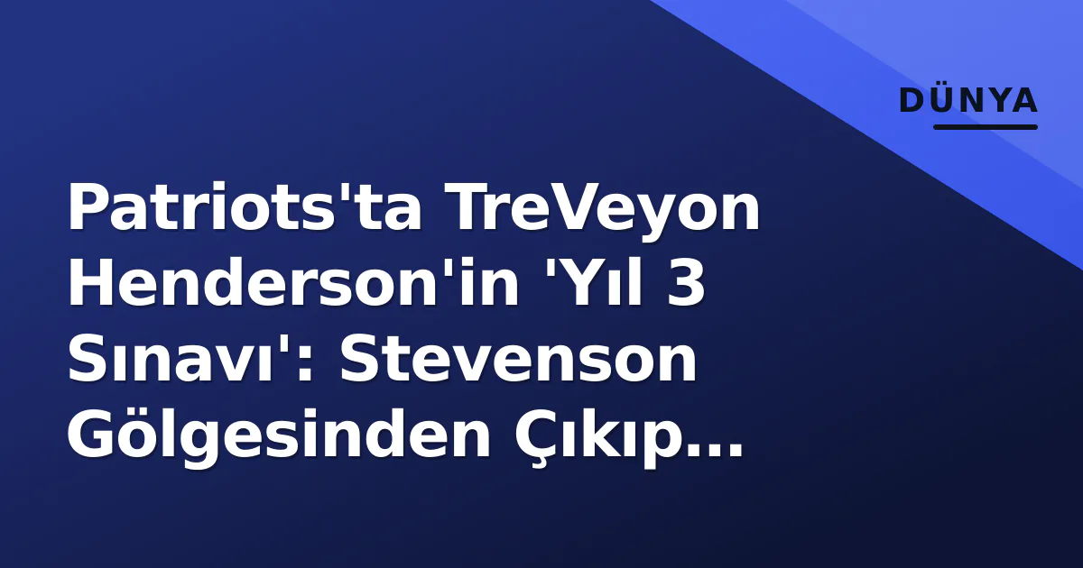 Patriots'ta TreVeyon Henderson'in 'Yıl 3 Sınavı': Stevenson Gölgesinden Çıkıp Çıkamayacak? Patriots'ta TreVeyon Henderson'in 'Yıl 3 Sınavı': Stevenson Gölgesinden Çıkıp Çıkamayacak?